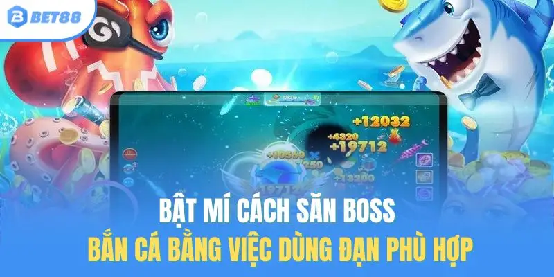 Bật mí cách săn boss bắn cá bằng việc dùng đạn phù hợp