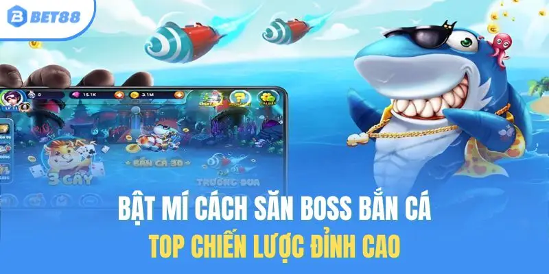 bật mí cách săn boss bắn cá bet88