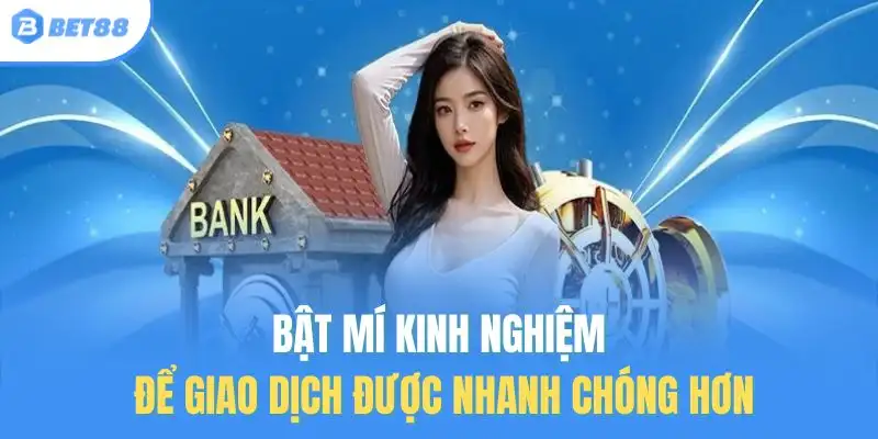 Bật mí kinh nghiệm để giao dịch được nhanh chóng hơn