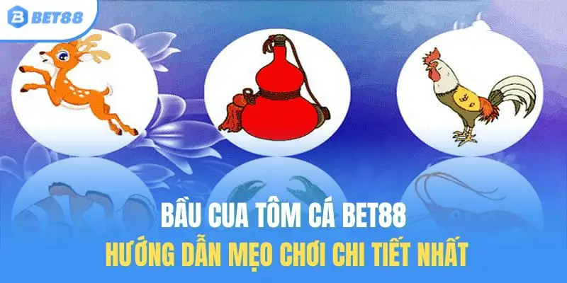 bầu cua tôm cá bet88