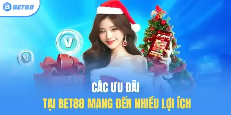 Các ưu đãi tại BET88 mang đến nhiều lợi ích