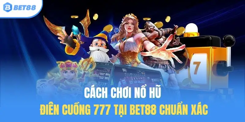 cách chơi nổ hũ điên cuồng 777