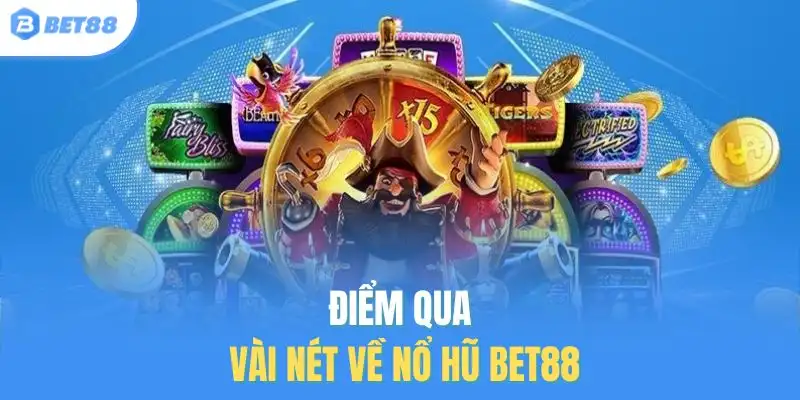 Điểm qua vài nét về nổ hũ Bet88