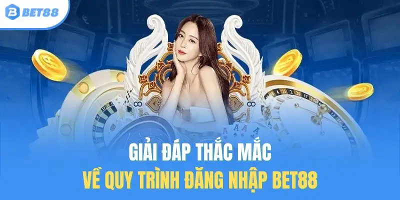 Giải đáp thắc mắc về quy trình đăng nhập BET88