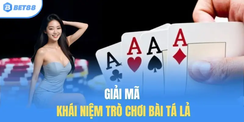 Giải mã khái niệm trò chơi bài Tá Lả