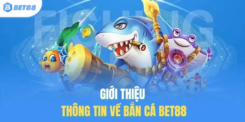 Giới thiệu thông tin về bắn cá BET88