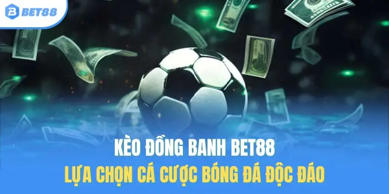 kèo đồng banh bet88