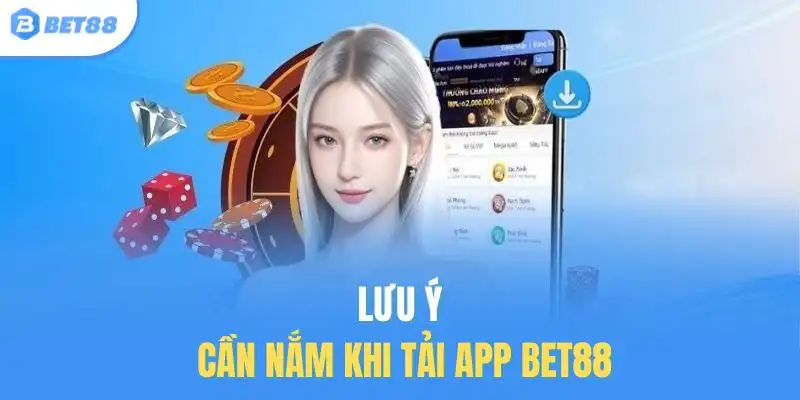 Lưu ý cần nắm khi tải app BET88
