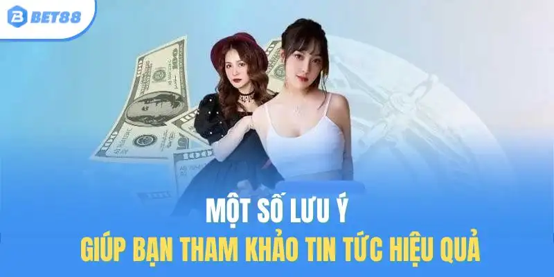 Một số lưu ý giúp bạn tham khảo tin tức hiệu quả