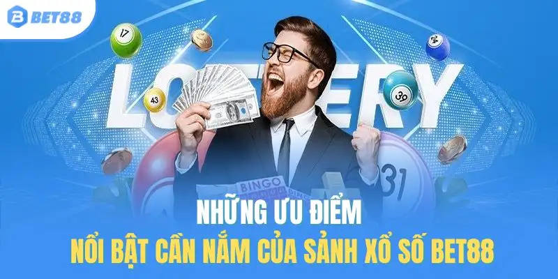 Những ưu điểm nổi bật cần nắm của sảnh xổ số Bet88