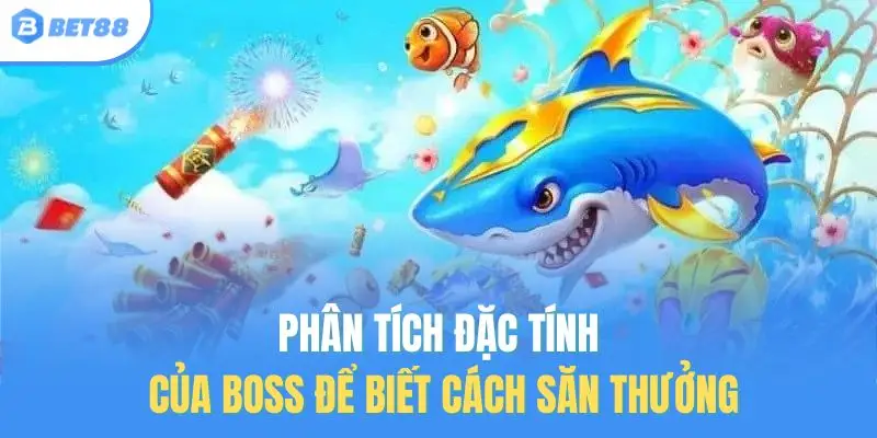 Phân tích đặc tính của boss để biết cách săn thưởng