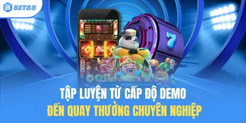 Tập luyện từ cấp độ demo đến quay thưởng chuyên nghiệp