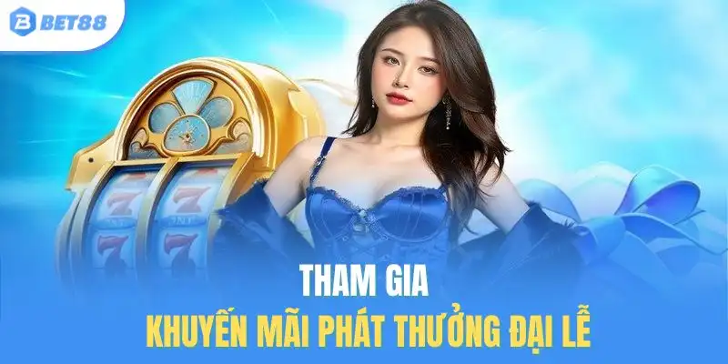 Tham gia khuyến mãi phát thưởng đại lễ