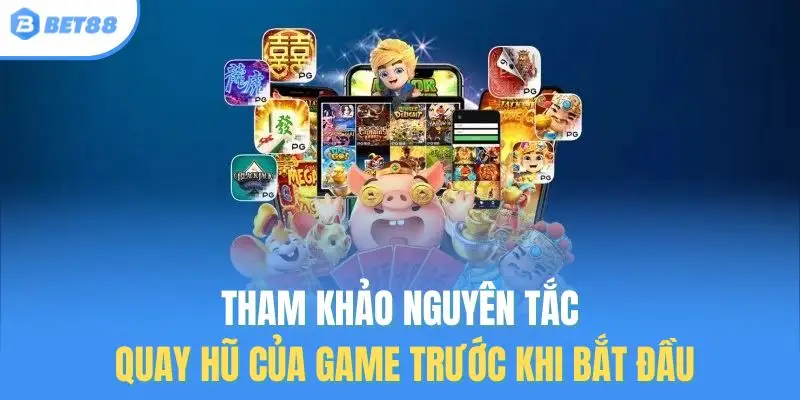 Tham khảo nguyên tắc quay hũ của game trước khi bắt đầu