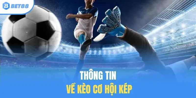 Thông tin về kèo cơ hội kép