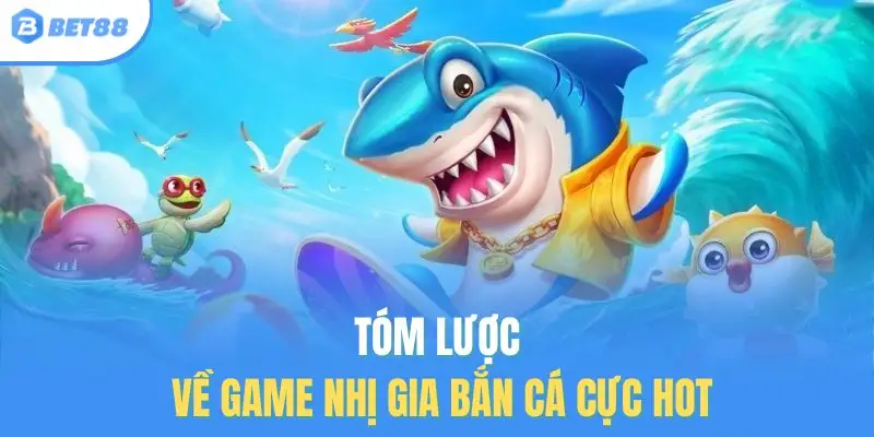 Tóm lược về game Nhị Gia Bắn Cá cực hot